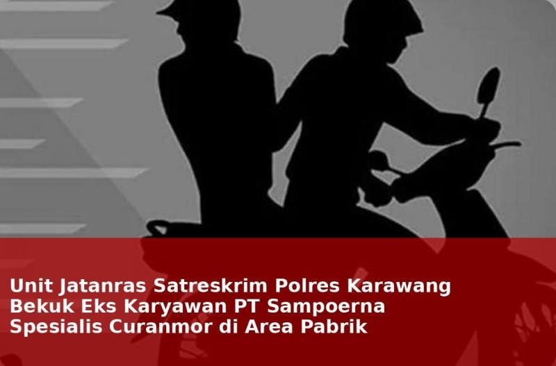 Polres Karawang Bekuk Eks Karyawan PT Sampoerna, Spesialis Curanmor di Area Pabrik